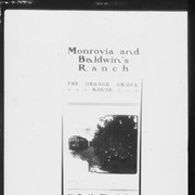 The library does not have a print of this negative. A print of this, along with #1385, appears on p. 68 of WHERE RANCH AND CITY MEET. They are of a Pacific Electric excursion brochure, circa 1905. This negative is of the front cover of the brochure, called "Monrovia and Baldwin's Ranch."